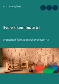 Cover image for Svensk kemiindustri: Branschen, foeretagen och processerna