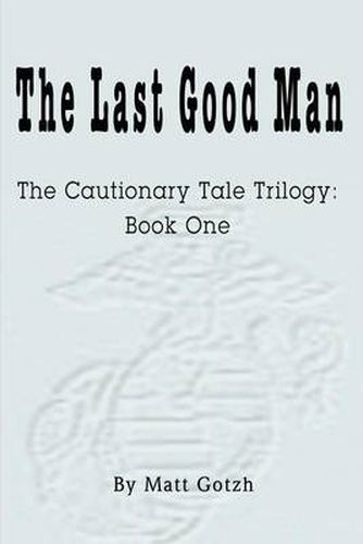 Cover image for The Last Good Man: The Cautionary Tale Trilogy: Book One