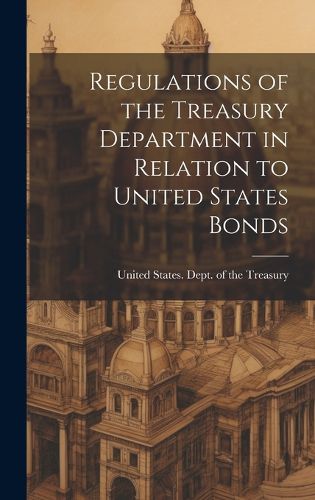 Cover image for Regulations of the Treasury Department in Relation to United States Bonds