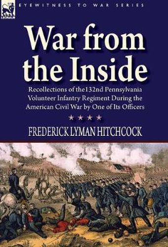 Cover image for War From the Inside: Recollections of the 132nd Pennsylvania Volunteer Infantry Regiment During the American Civil War by One of Its Officers