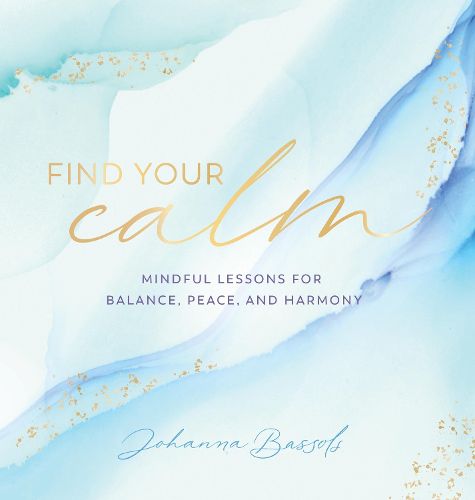 Cover image for Find Your Calm: Mindful Lessons for Balance, Peace, and Harmony