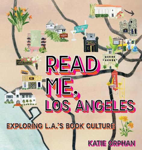 Cover image for Read Me, Los Angeles: Exploring L.A.'s Book Culture