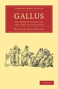 Cover image for Gallus: Or, Roman Scenes of the Time of Augustus