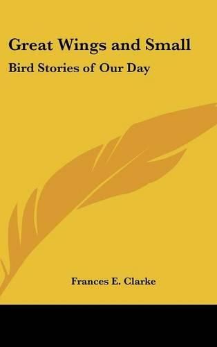 Great Wings and Small: Bird Stories of Our Day