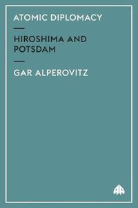 Cover image for Atomic Diplomacy: Hiroshima and Potsdam