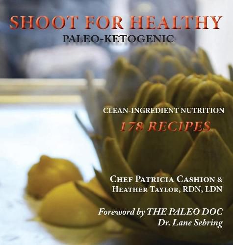 Cover image for Shoot for Healthy: Clean-Ingredient Nutrition, Paleo-Ketogenic