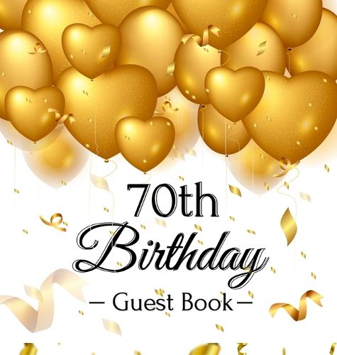 Cover image for 70th Birthday Guest Book: Gold Balloons Hearts Confetti Ribbons Theme, Best Wishes from Family and Friends to Write in, Guests Sign in for Party, Gift Log, A Lovely Gift Idea, Hardback