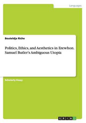 Cover image for Politics, Ethics, and Aesthetics in Erewhon. Samuel Butler's Ambiguous Utopia