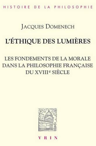 L'Ethique Des Lumieres: Les Fondements de la Morale Dans La Philosophie Francaise Du Xviiie Siecle