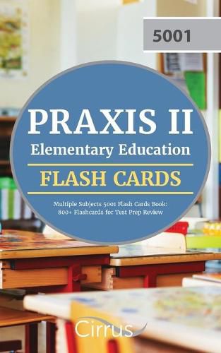 Cover image for Praxis II Elementary Education Multiple Subjects 5001 Flash Cards Book: 800+ Flashcards for Test Prep Review