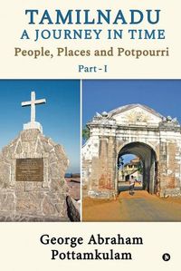 Cover image for Tamilnadu A Journey in Time Part - 1: People, Places and Potpourri