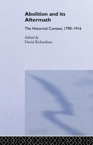 Cover image for Abolition and Its Aftermath: The Historical Context 1790-1916