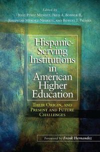 Cover image for Hispanic-Serving Institutions in American Higher Education: Their Origin, and Present and Future Challenges