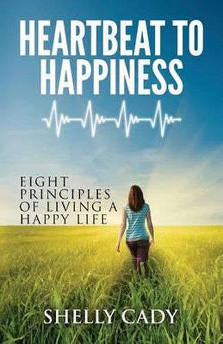 Cover image for Heartbeat to Happiness: Eight Principles of Living a Happy Life