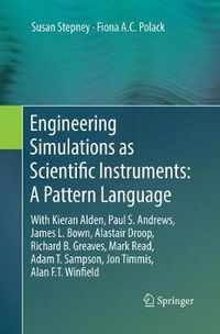 Cover image for Engineering Simulations as Scientific Instruments: A Pattern Language: With Kieran Alden, Paul S. Andrews, James L. Bown, Alastair Droop, Richard B. Greaves, Mark Read, Adam T. Sampson, Jon Timmis, Alan F.T. Winfield