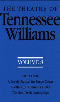 Cover image for The Theatre of Tennessee Williams Volume VIII: Vieux Carre, A Lovely Summer for Creve Coeur, Clothes for a Summer Hotel, The Red Devil Battery Sign