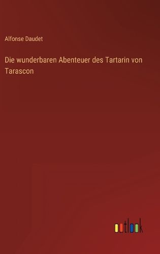 Cover image for Die wunderbaren Abenteuer des Tartarin von Tarascon