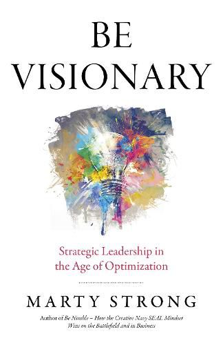 Cover image for Be Visionary - Strategic Leadership in the Age of Optimization