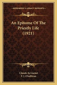 Cover image for An Epitome of the Priestly Life (1921)