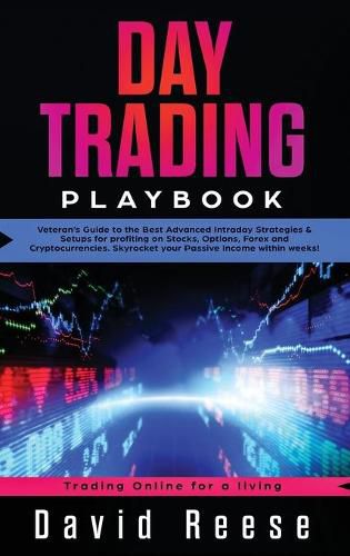 Day Trading Playbook: Veteran's Guide to the Best Advanced Intraday Strategies & Setups for profiting on Stocks, Options, Forex and Cryptocurrencies. Skyrocket your Passive Income within weeks!