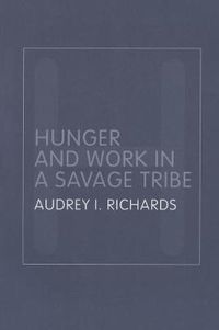 Cover image for Hunger and Work in a Savage Tribe: A functional study of nutrition among the southern Bantu