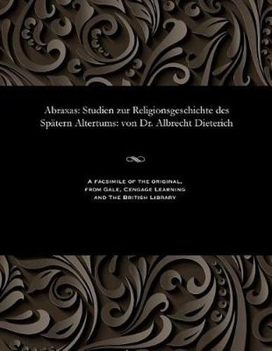 Cover image for Abraxas: Studien Zur Religionsgeschichte Des Sp tern Altertums: Von Dr. Albrecht Dieterich