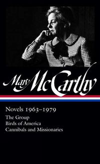 Cover image for Mary Mccarthy: Novels 1963-1979: The Group / Birds of America / Cannibals and Missionaries