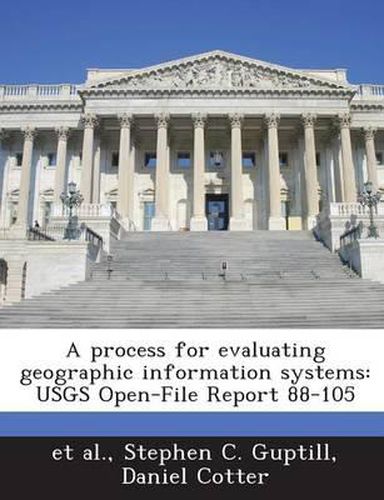 Cover image for A Process for Evaluating Geographic Information Systems: Usgs Open-File Report 88-105