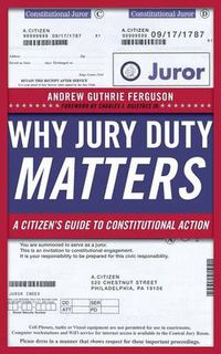 Cover image for Why Jury Duty Matters: A Citizen's Guide to Constitutional Action