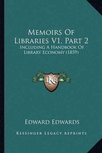 Cover image for Memoirs of Libraries V1, Part 2: Including a Handbook of Library Economy (1859)