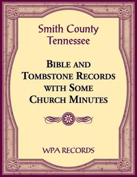 Cover image for Smith County, Tennessee Bible and Tombstone Records with Some Church Minutes