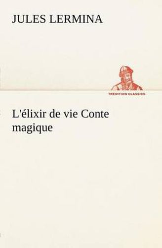 Cover image for L'elixir de vie Conte magique