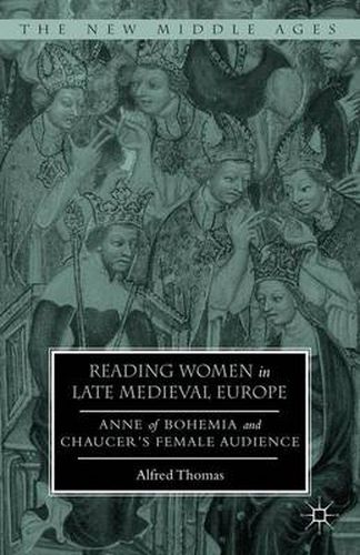 Cover image for Reading Women in Late Medieval Europe: Anne of Bohemia and Chaucer's Female Audience