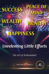 Cover image for UNRELENTING LITTLE EFFORTS: The Art of Achievement