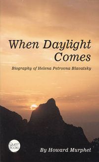 Cover image for When Daylight Comes: Biography of Helena Petrovna Blavatsky