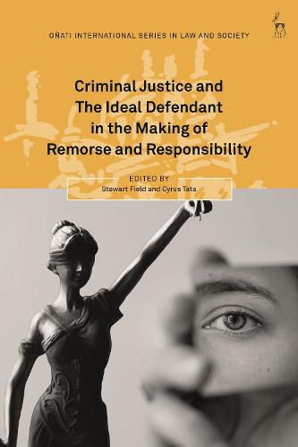 Cover image for Criminal Justice and the Ideal Defendant in the Making of Remorse and Responsibility