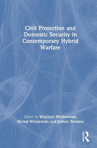 Cover image for Civil Protection and Domestic Security in Contemporary Hybrid Warfare