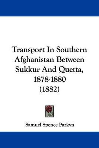 Cover image for Transport in Southern Afghanistan Between Sukkur and Quetta, 1878-1880 (1882)