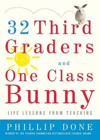 Cover image for 32 Third Graders and One Class Bunny: Life Lessons from Teaching