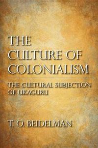 Cover image for The Culture of Colonialism: The Cultural Subjection of Ukaguru