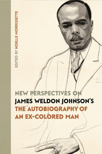 New Perspectives on James Weldon Johnson's  The Autobiography of an Ex-Colored Man