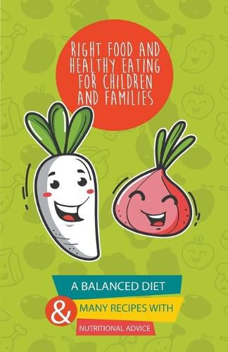 Cover image for Right Food and Healthy Eating for Children and Families A Balanced Diet With Many Recipes and Great Nutritional Advice