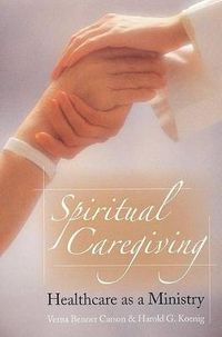 Cover image for Spiritual Caregiving: Healthcare as a Ministry