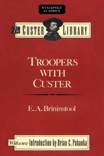 Cover image for Troopers with Custer: Historic Incidents of the Battle of the Little Big Horn