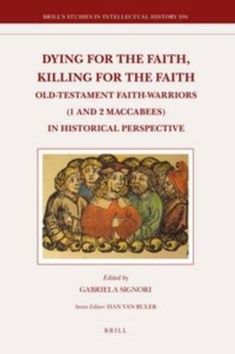 Cover image for Dying for the Faith, Killing for the Faith: Old-Testament Faith-Warriors (1 and 2 Maccabees) in Historical Perspective