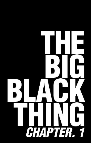 The Big Black Thing: Chapter 1