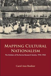 Cover image for Mapping Cultural Nationalism: The Scholars of the Burma Research Society, 1910-1935