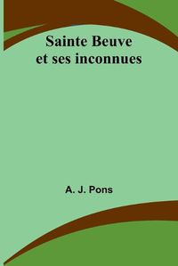 Cover image for Sainte Beuve et ses inconnues