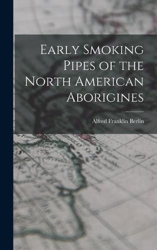 Early Smoking Pipes of the North American Aborigines