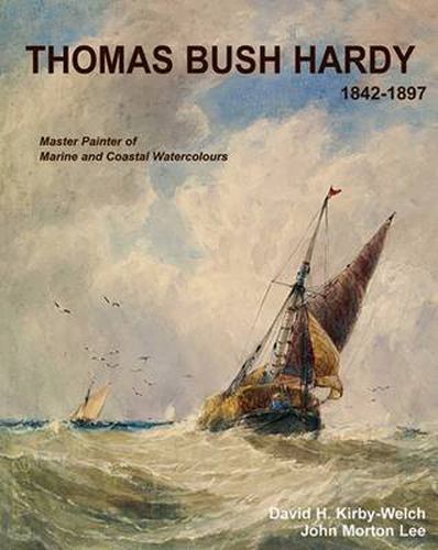 Thomas Bush Hardy RBA (1842-1897): A Master Painter of Marine and Coastal Watercolours